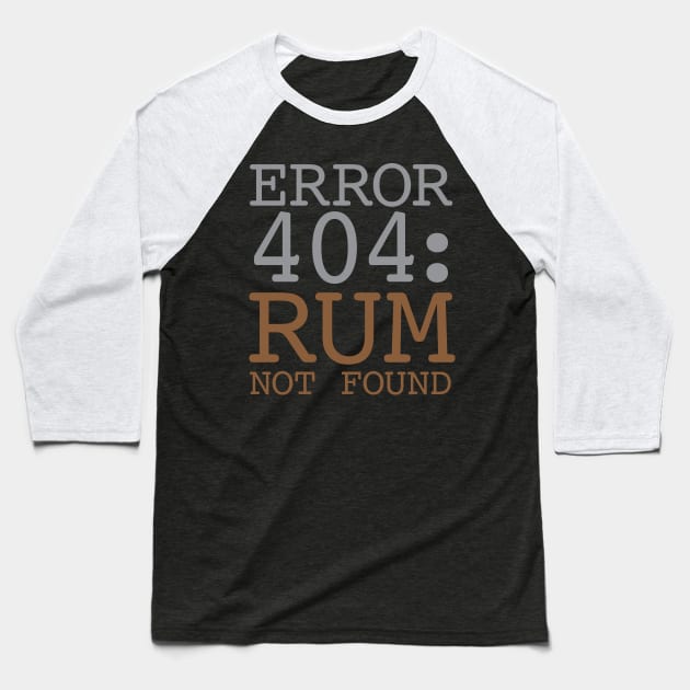 Error 404 Rum Not Found Baseball T-Shirt by oddmatter